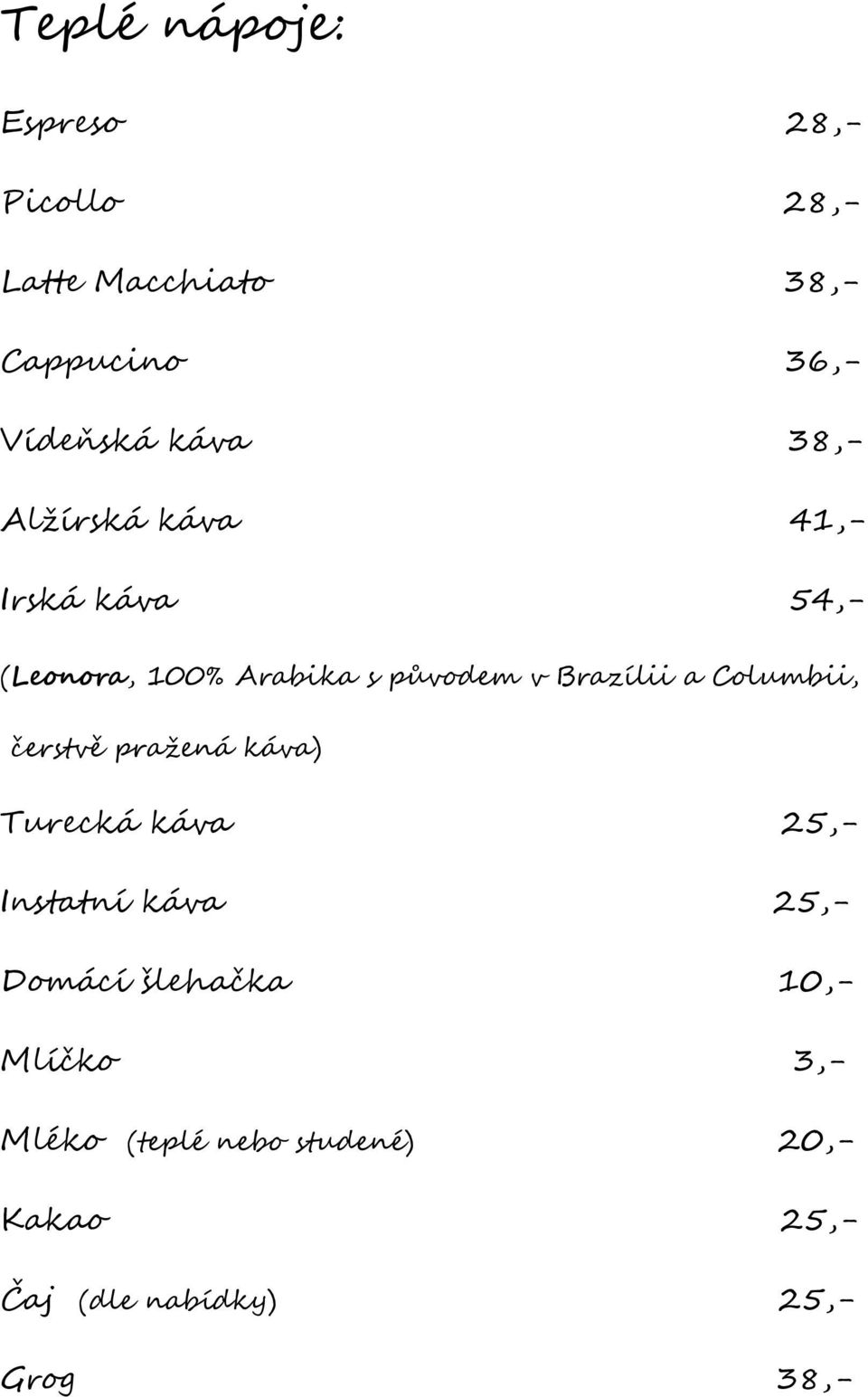 Brazílii a Columbii, čerstvě pražená káva) Turecká káva 25,- Instatní káva 25,- Domácí