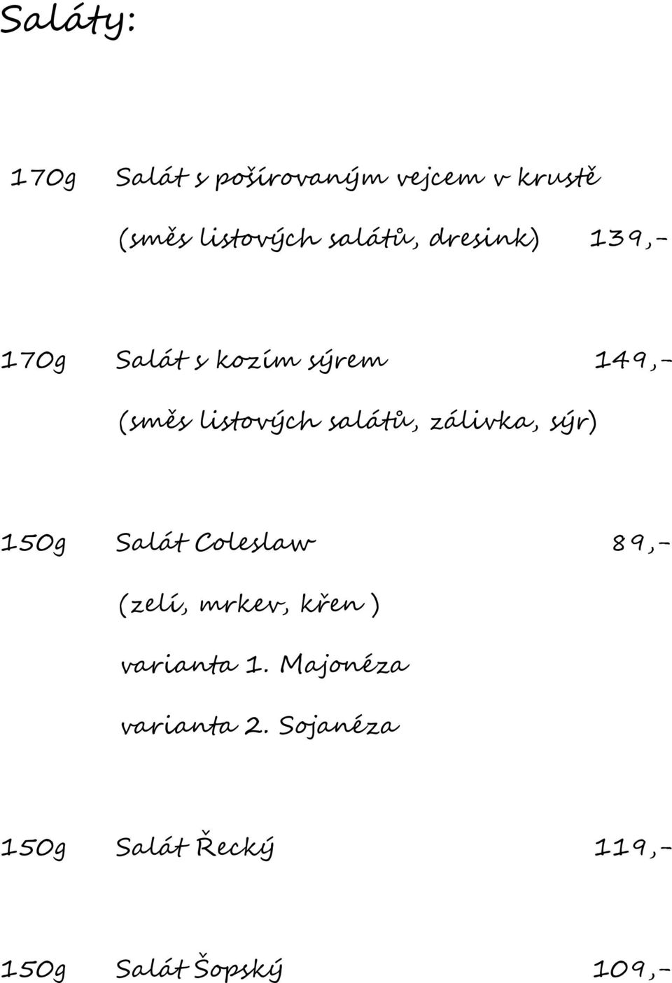 zálivka, sýr) 150g Salát Coleslaw 89,- (zelí, mrkev, křen ) varianta 1.