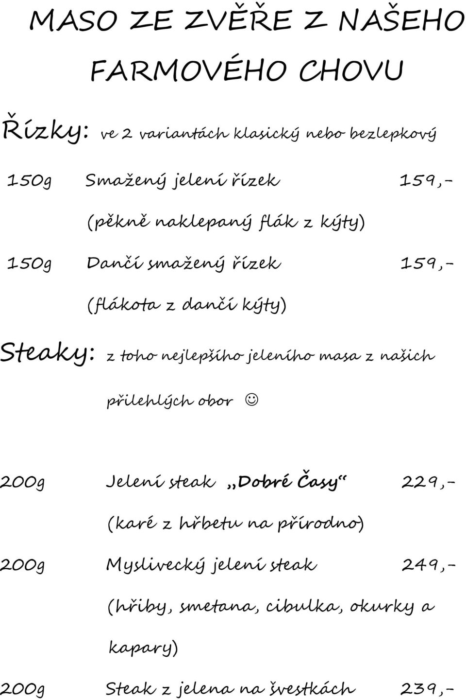 nejlepšího jeleního masa z našich přilehlých obor 200g Jelení steak Dobré Časy 229,- (karé z hřbetu na