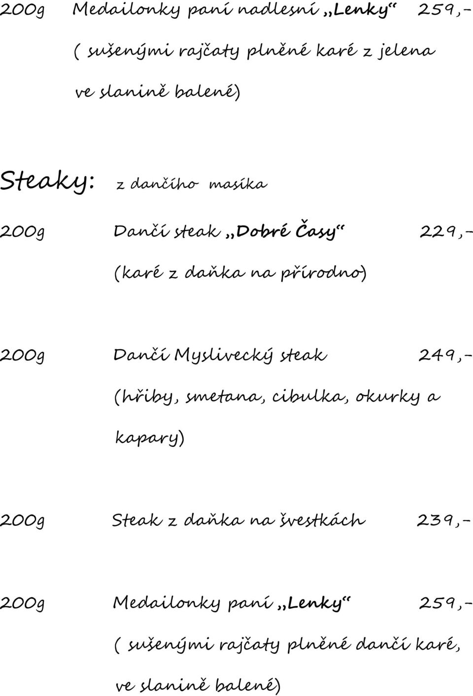 200g Dančí Myslivecký steak 249,- (hřiby, smetana, cibulka, okurky a kapary) 200g Steak z daňka