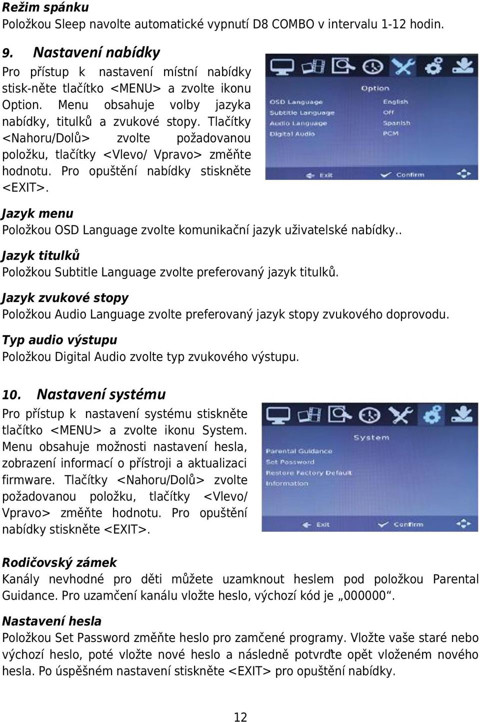 Jazyk menu Položkou OSD Language zvolte komunikační jazyk uživatelské nabídky.. Jazyk titulků Položkou Subtitle Language zvolte preferovaný jazyk titulků.