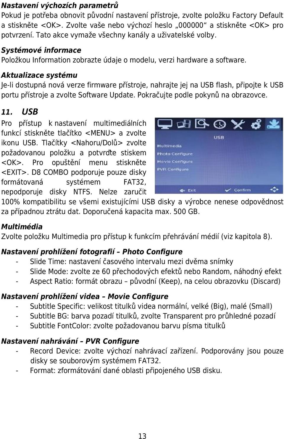 Systémové informace Položkou Information zobrazte údaje o modelu, verzi hardware a software.