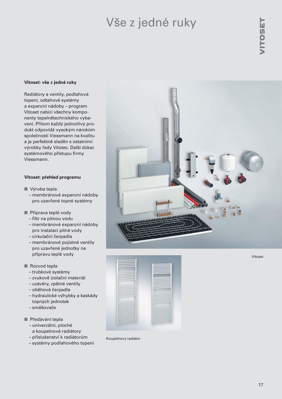 Vitoset: přehled programu Výroba tepla membránové expanzní nádoby pro uzavřené topné systémy Příprava teplé vody filtr na pitnou vodu membránové expanzní nádoby pro instalaci pitné vody cirkulační