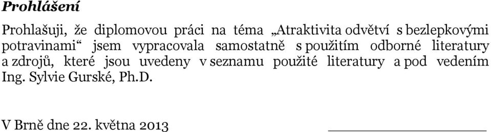 použitím odborné literatury a zdrojů, které jsou uvedeny v seznamu