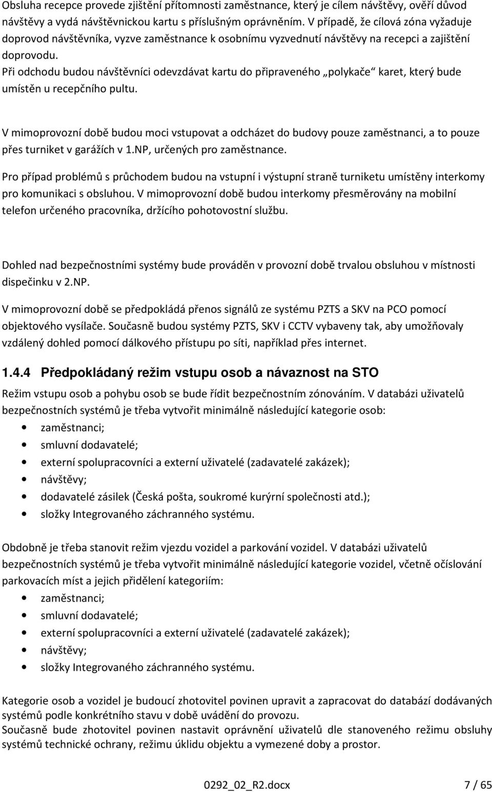 Při odchodu budou návštěvníci odevzdávat kartu do připraveného polykače karet, který bude umístěn u recepčního pultu.