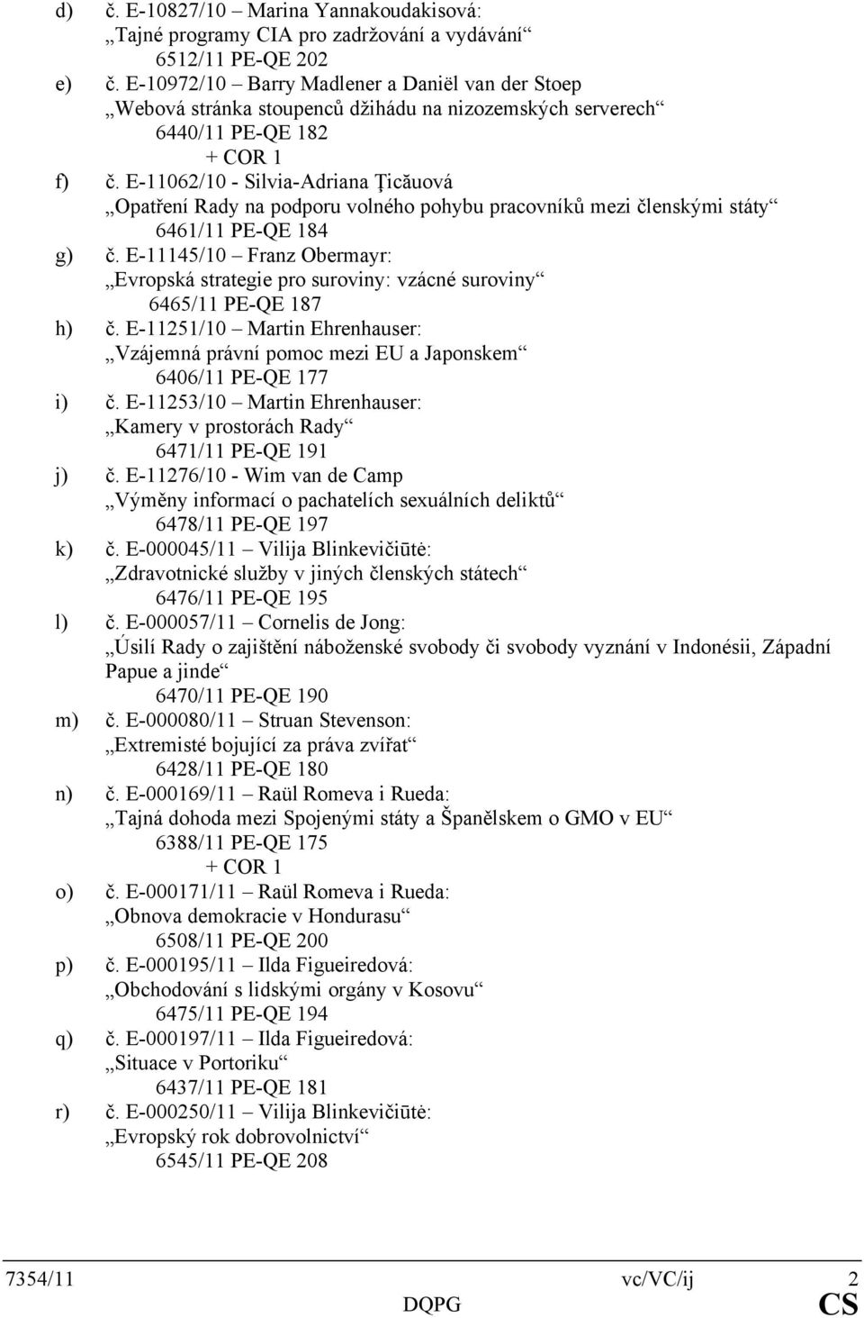 E-11062/10 - Silvia-Adriana Ţicăuová Opatření Rady na podporu volného pohybu pracovníků mezi členskými státy 6461/11 PE-QE 184 g) č.