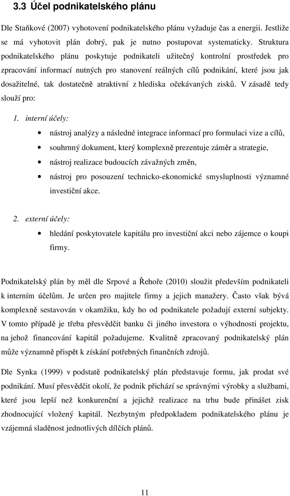 atraktivní z hlediska očekávaných zisků. V zásadě tedy slouží pro: 1.