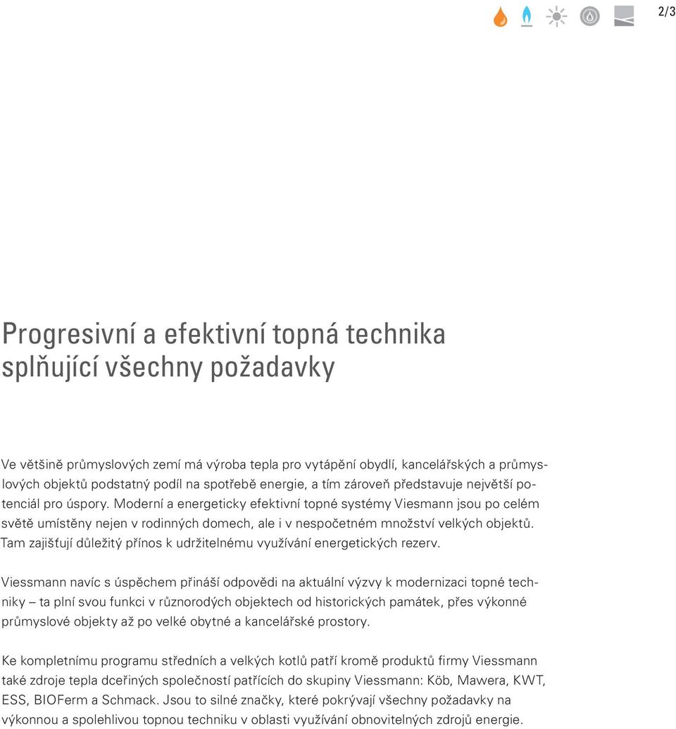 Moderní a energeticky efektivní topné systémy Viesmann jsou po celém světě umístěny nejen v rodinných domech, ale i v nespočetném množství velkých objektů.