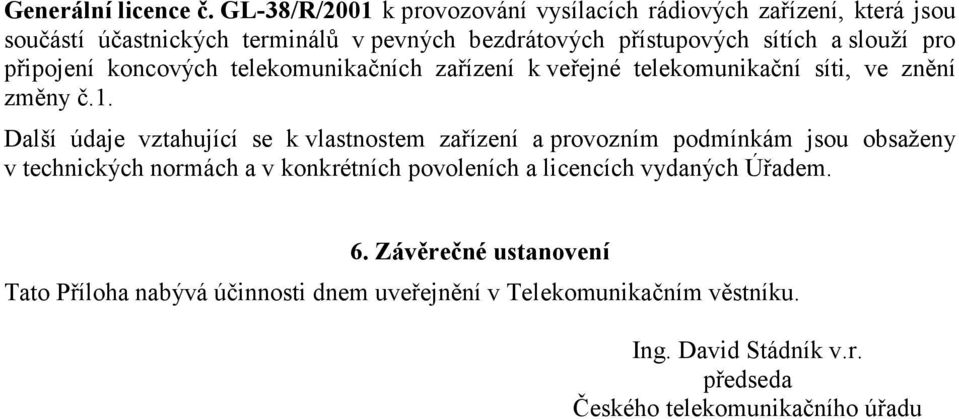 slouží pro připojení koncových telekomunikačních zařízení k veřejné telekomunikační síti, ve znění změny č.1.