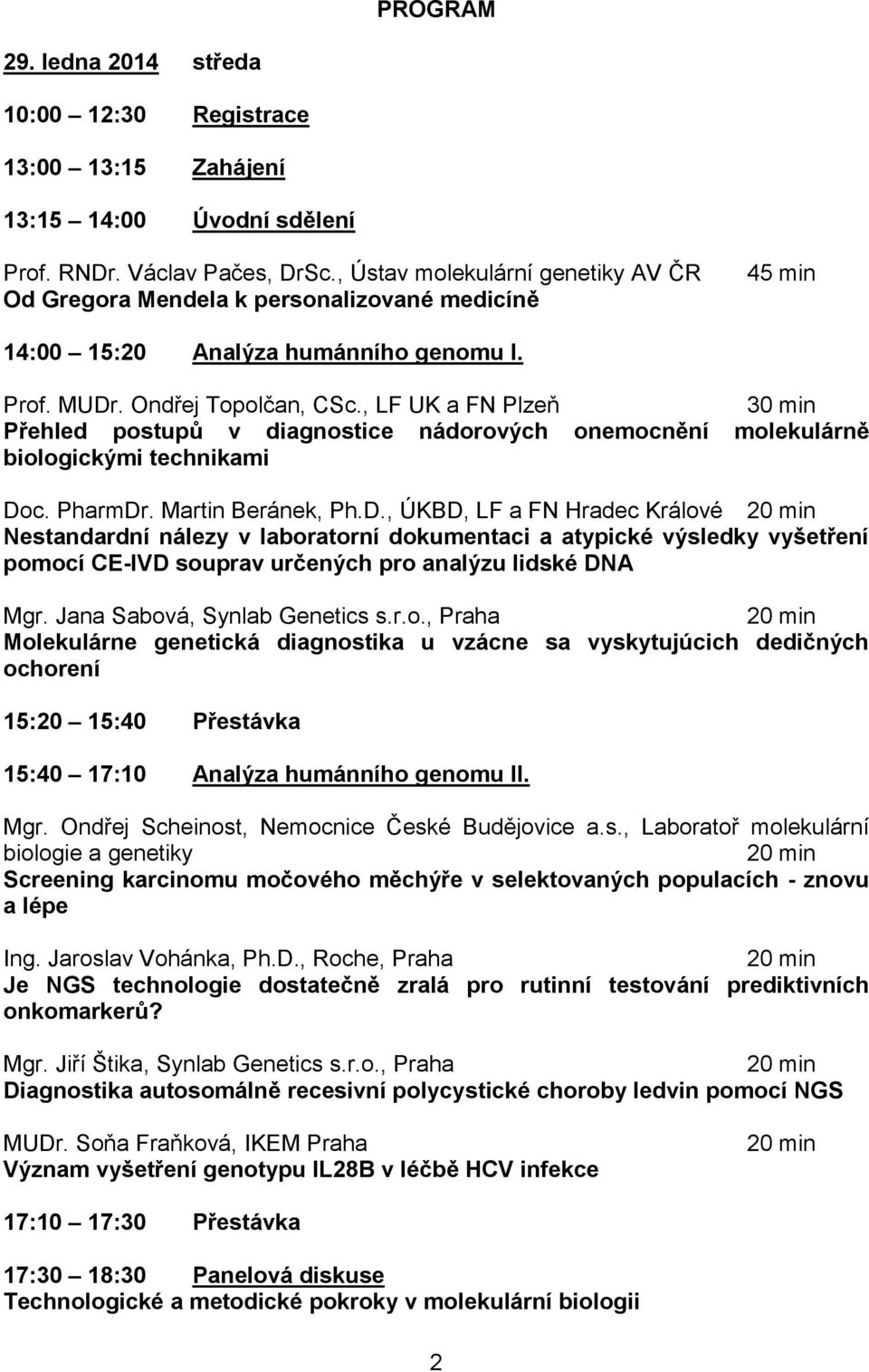 , LF UK a FN Plzeň 30 min Přehled postupů v diagnostice nádorových onemocnění molekulárně biologickými technikami Do