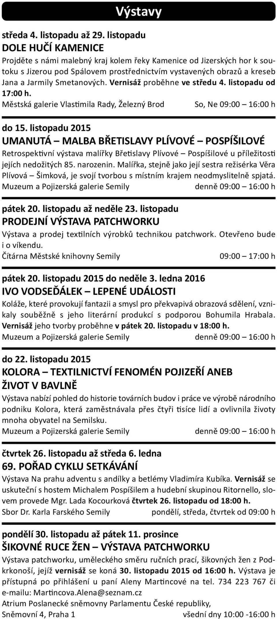 Vernisáž proběhne ve středu 4. listopadu od 17:00 h. Městská galerie Vlastimila Rady, Železný Brod So, Ne 09:00 16:00 h do 15.