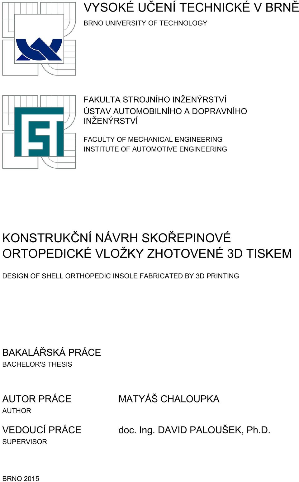 SKOŘEPINOVÉ ORTOPEDICKÉ VLOŽKY ZHOTOVENÉ 3D TISKEM DESIGN OF SHELL ORTHOPEDIC INSOLE FABRICATED BY 3D PRINTING