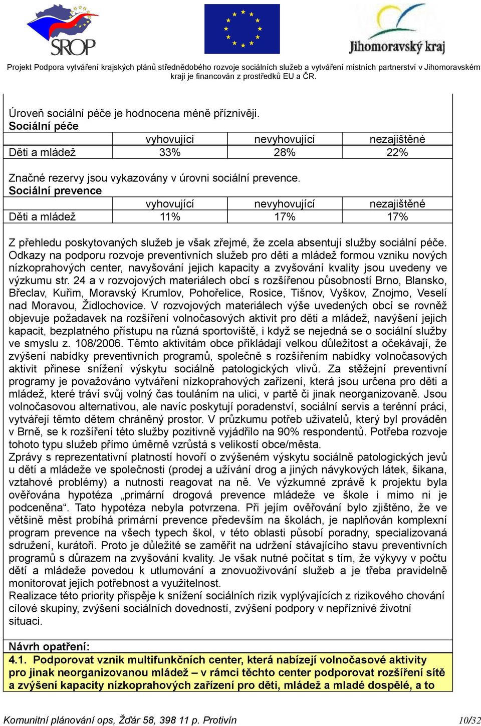 Odkazy na podporu rozvoje preventivních služeb pro děti a mládež formou vzniku nových nízkoprahových center, navyšování jejich kapacity a zvyšování kvality jsou uvedeny ve výzkumu str.