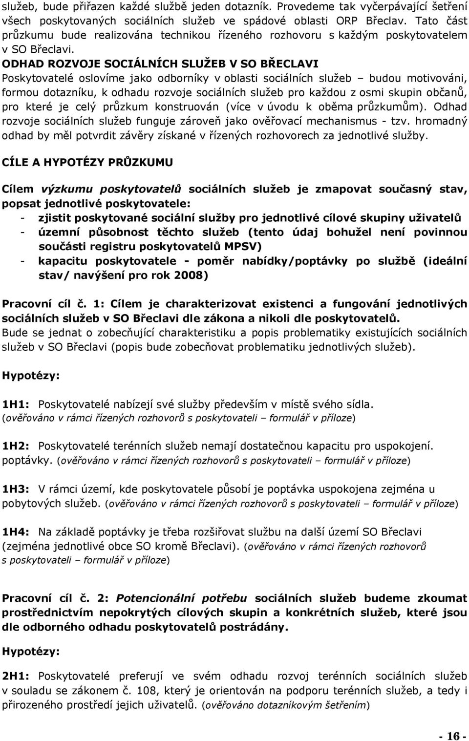 ODHAD ROZVOJE SOCIÁLNÍCH SLUŽEB V SO BŘECLAVI Poskytovatelé oslovíme jako odborníky v oblasti sociálních služeb budou motivováni, formou dotazníku, k odhadu rozvoje sociálních služeb pro každou z