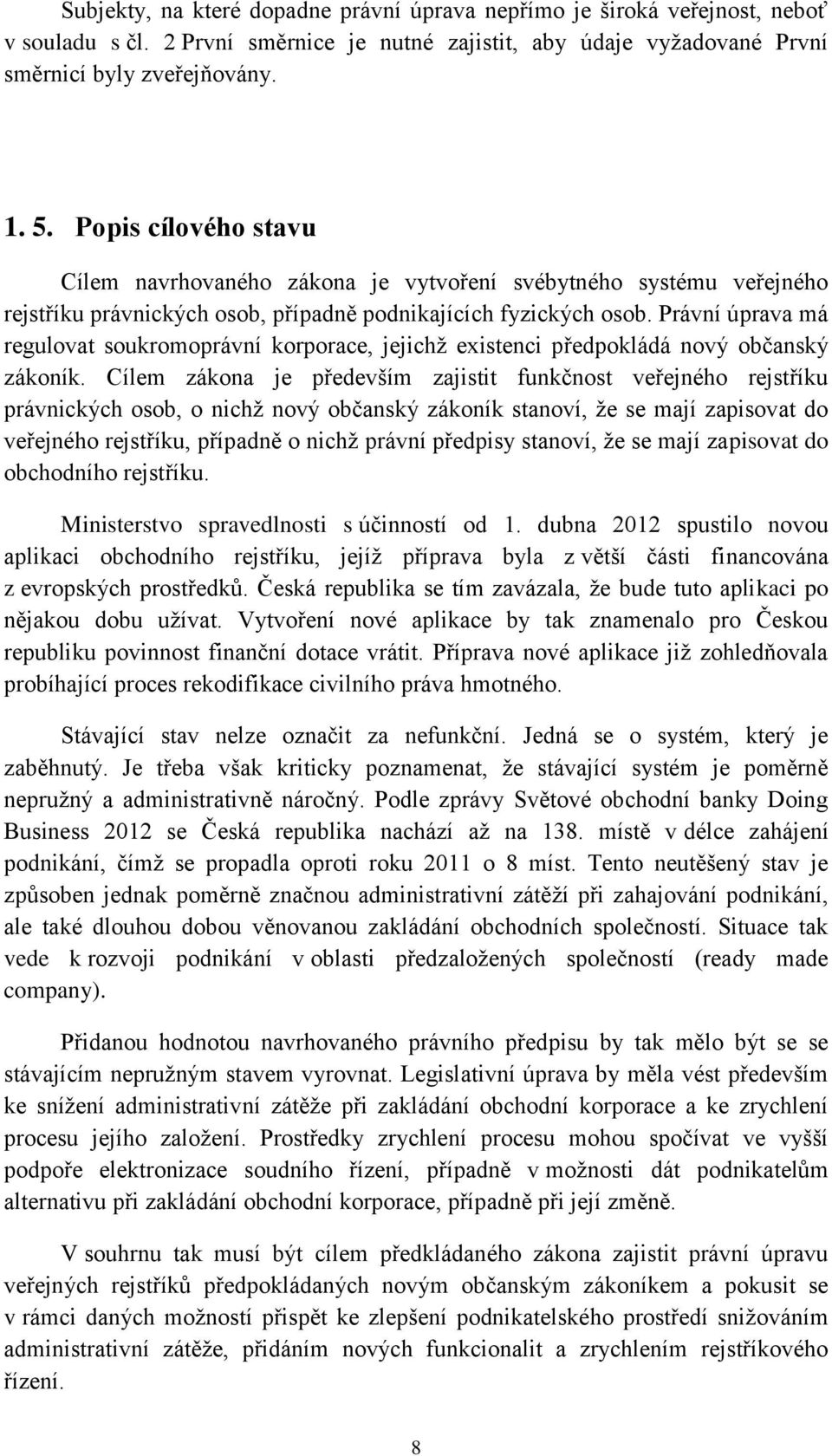 Právní úprava má regulovat soukromoprávní korporace, jejichž existenci předpokládá nový občanský zákoník.