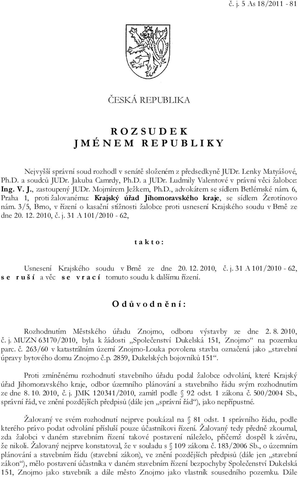 6, Praha 1, proti žalovanému: Krajský úřad Jihomoravského kraje, se sídlem Žerotínovo nám. 3/5, Brno, v řízení o kasační stížnosti žalobce proti usnesení Krajského soudu v Brně ze dne 20. 12. 2010, č.