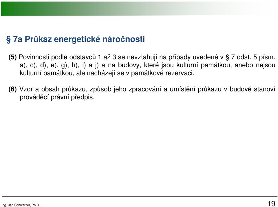 a), c), d), e), g), h), i) a j) a na budovy, které jsou kulturní památkou, anebo nejsou kulturní