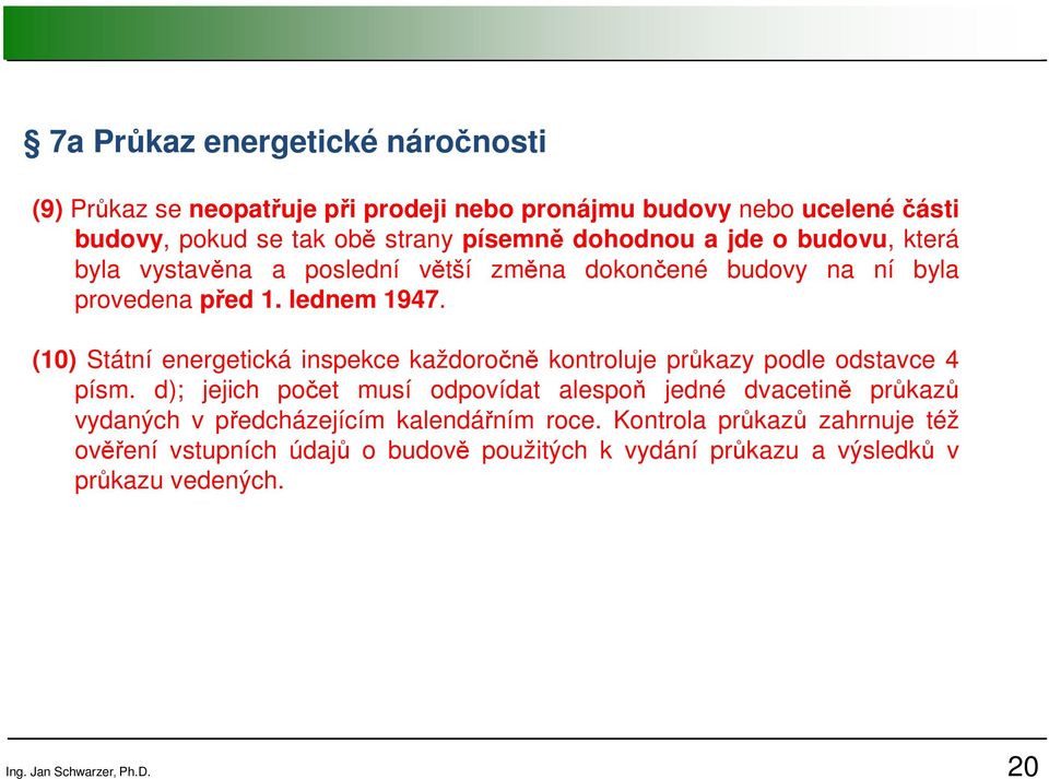 (10) Státní energetická inspekce každoročně kontroluje průkazy podle odstavce 4 písm.