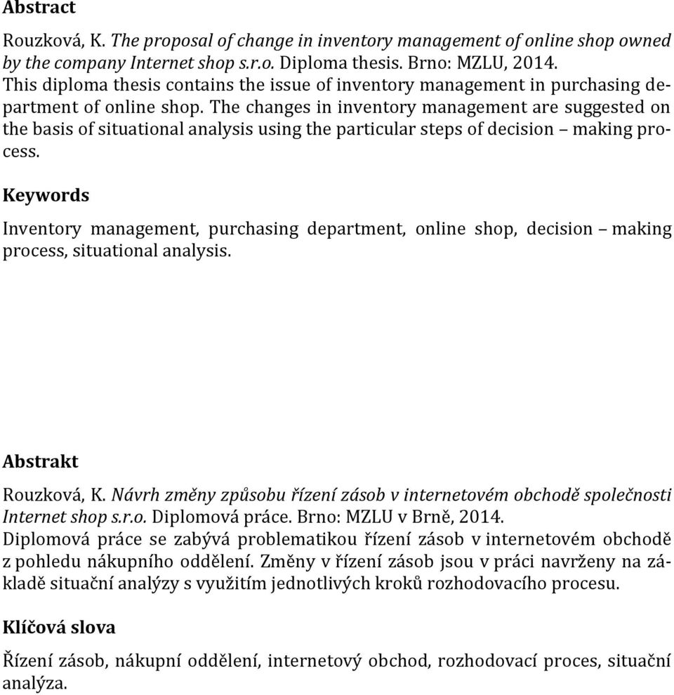 The changes in inventory management are suggested on the basis of situational analysis using the particular steps of decision making process.