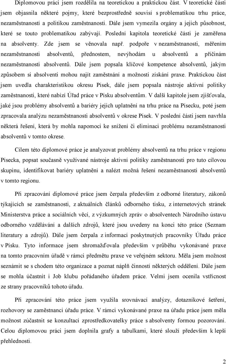 Dále jsem vymezila orgány a jejich působnost, které se touto problematikou zabývají. Poslední kapitola teoretické části je zaměřena na absolventy. Zde jsem se věnovala např.