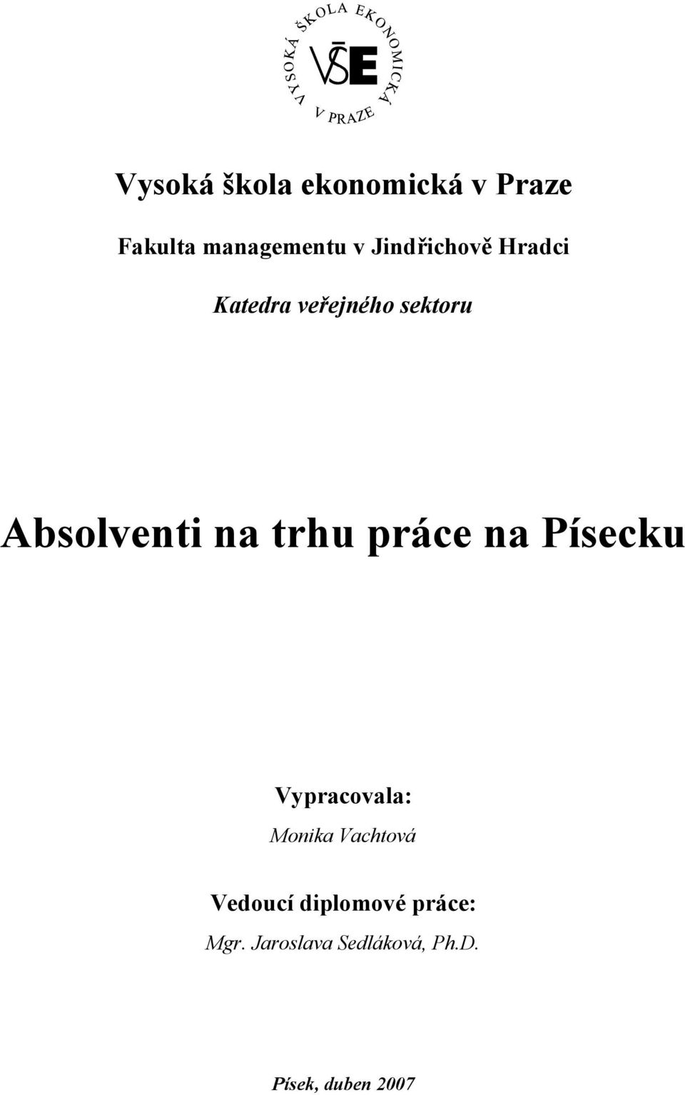 trhu práce na Písecku Vypracovala: Monika Vachtová Vedoucí