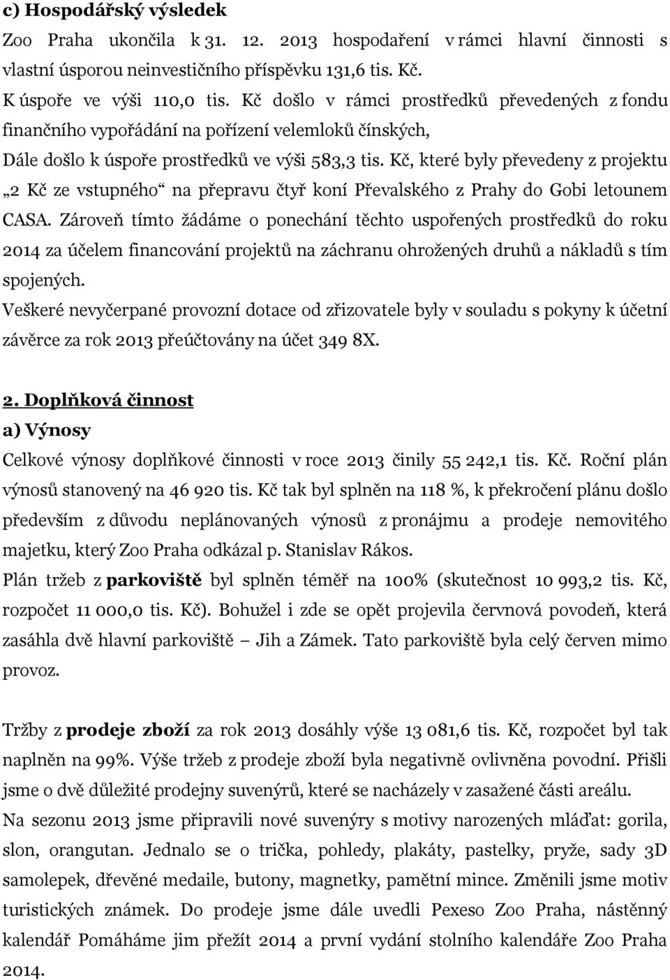 Kč, které byly převedeny z projektu 2 Kč ze vstupného na přepravu čtyř koní Převalského z Prahy do Gobi letounem CASA.