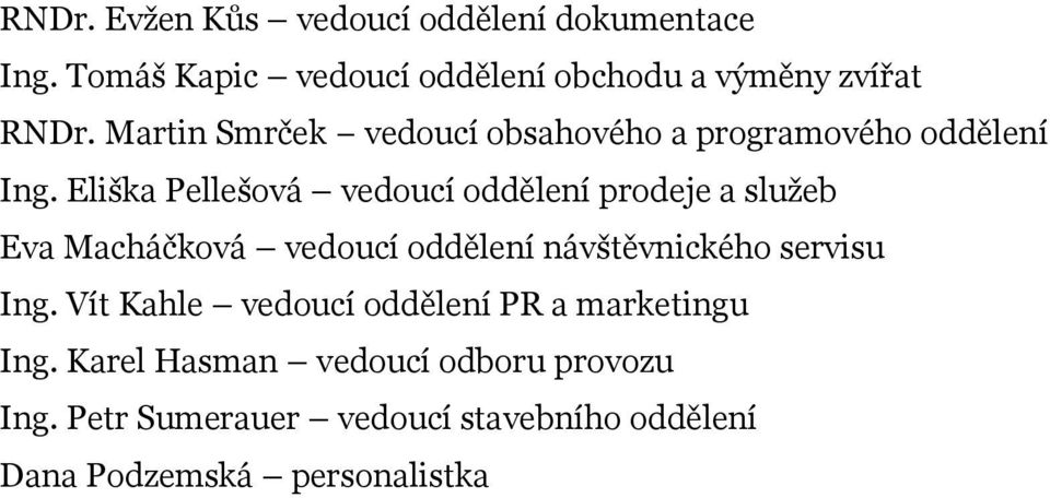 Eliška Pellešová vedoucí oddělení prodeje a služeb Eva Macháčková vedoucí oddělení návštěvnického servisu Ing.