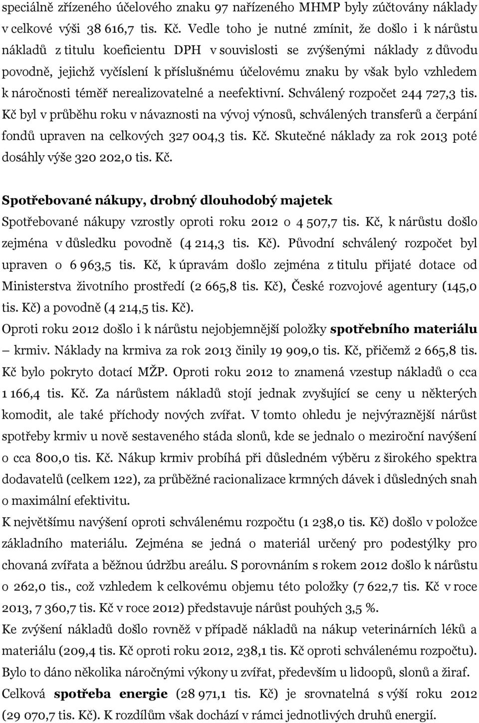 vzhledem k náročnosti téměř nerealizovatelné a neefektivní. Schválený rozpočet 244 727,3 tis.