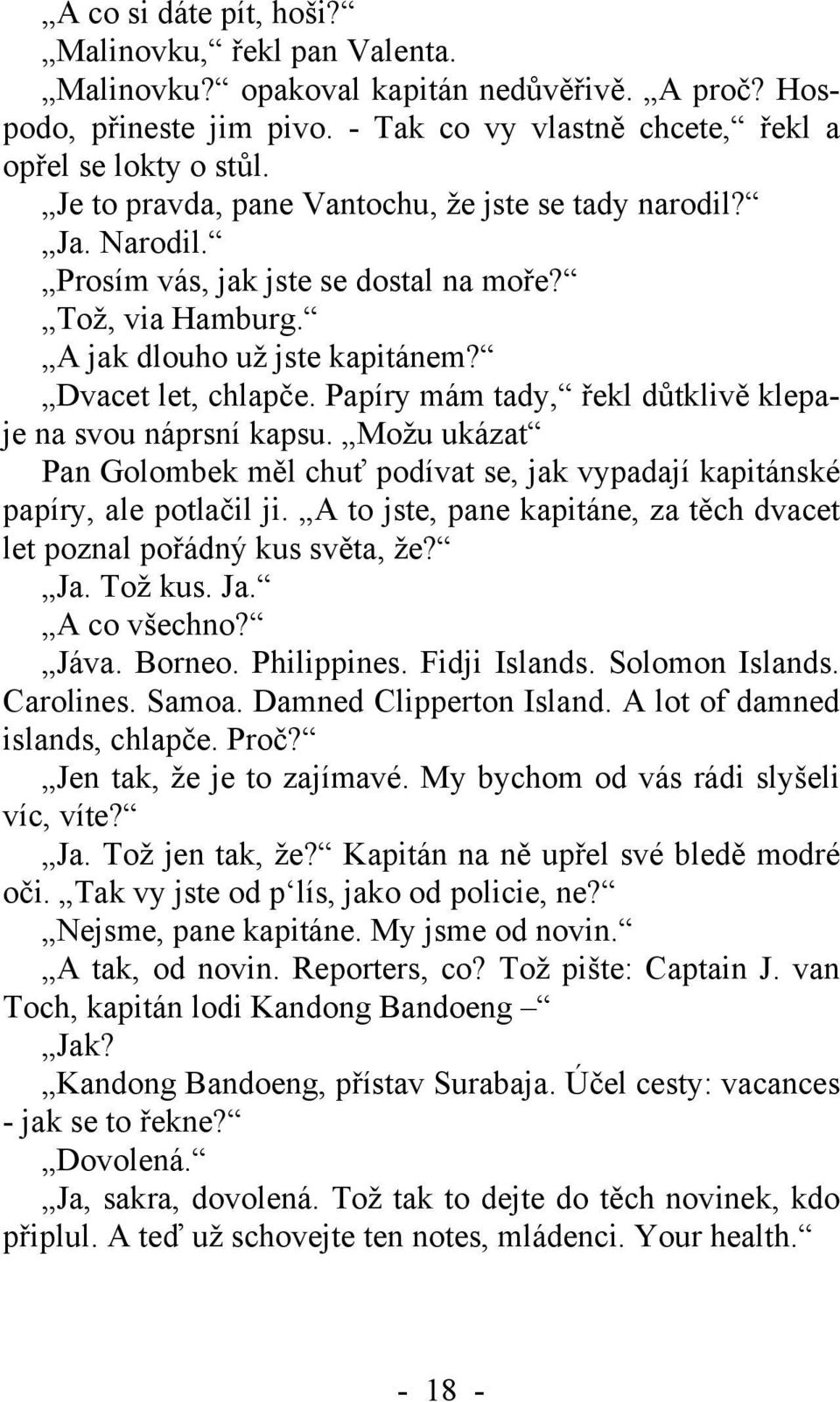 Papíry mám tady, řekl důtklivě klepaje na svou náprsní kapsu. Možu ukázat Pan Golombek měl chuť podívat se, jak vypadají kapitánské papíry, ale potlačil ji.