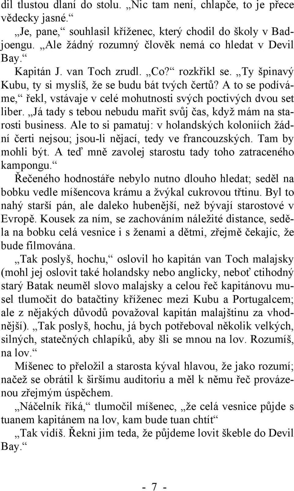 Já tady s tebou nebudu mařit svůj čas, když mám na starosti business. Ale to si pamatuj: v holandských koloniích žádní čerti nejsou; jsou-li nějací, tedy ve francouzských. Tam by mohli být.