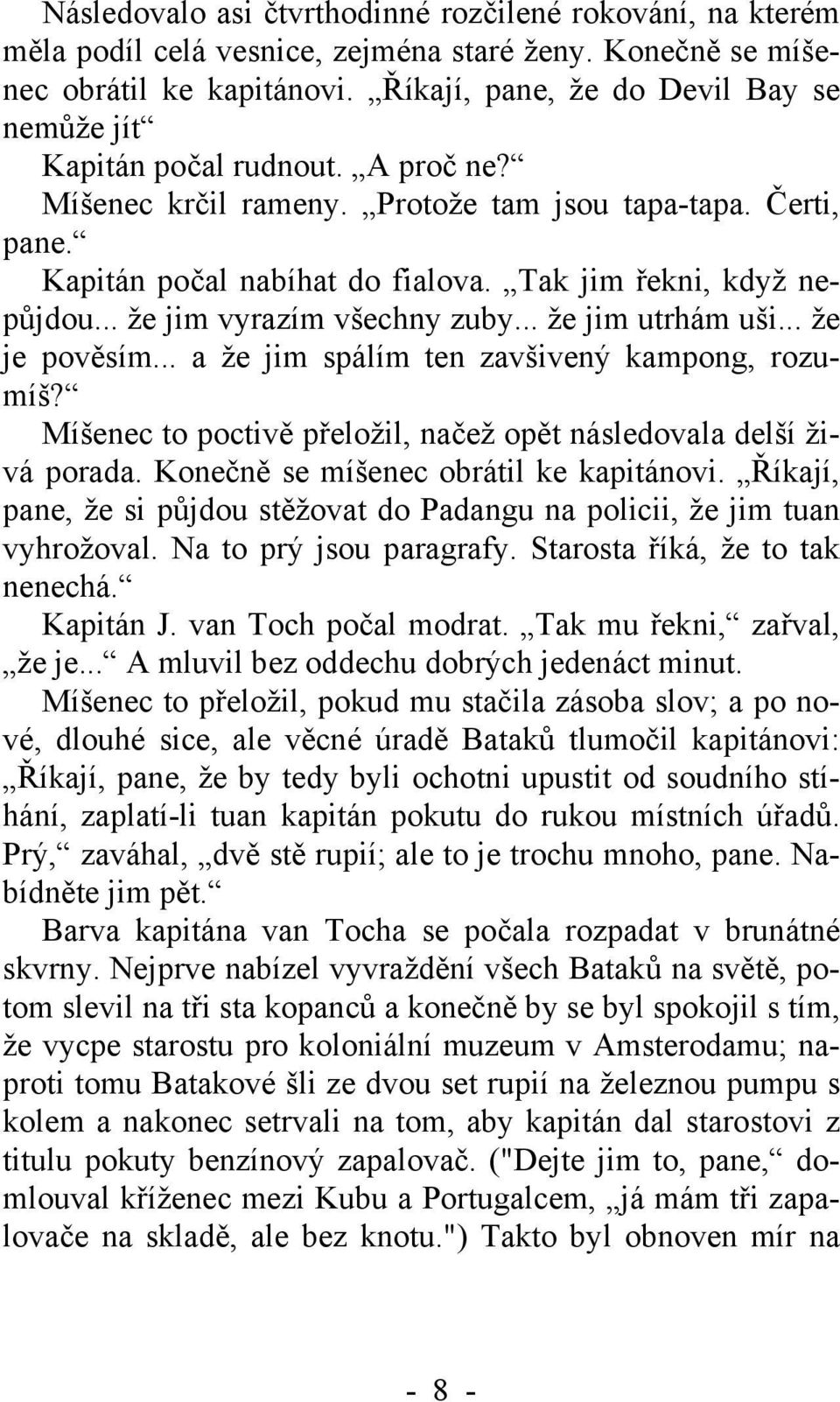 Tak jim řekni, když nepůjdou... že jim vyrazím všechny zuby... že jim utrhám uši... že je pověsím... a že jim spálím ten zavšivený kampong, rozumíš?