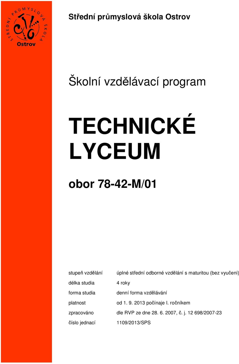 (bez vyučení) 4 roky denní forma vzdělávání od 1. 9. 2013 počínaje I.