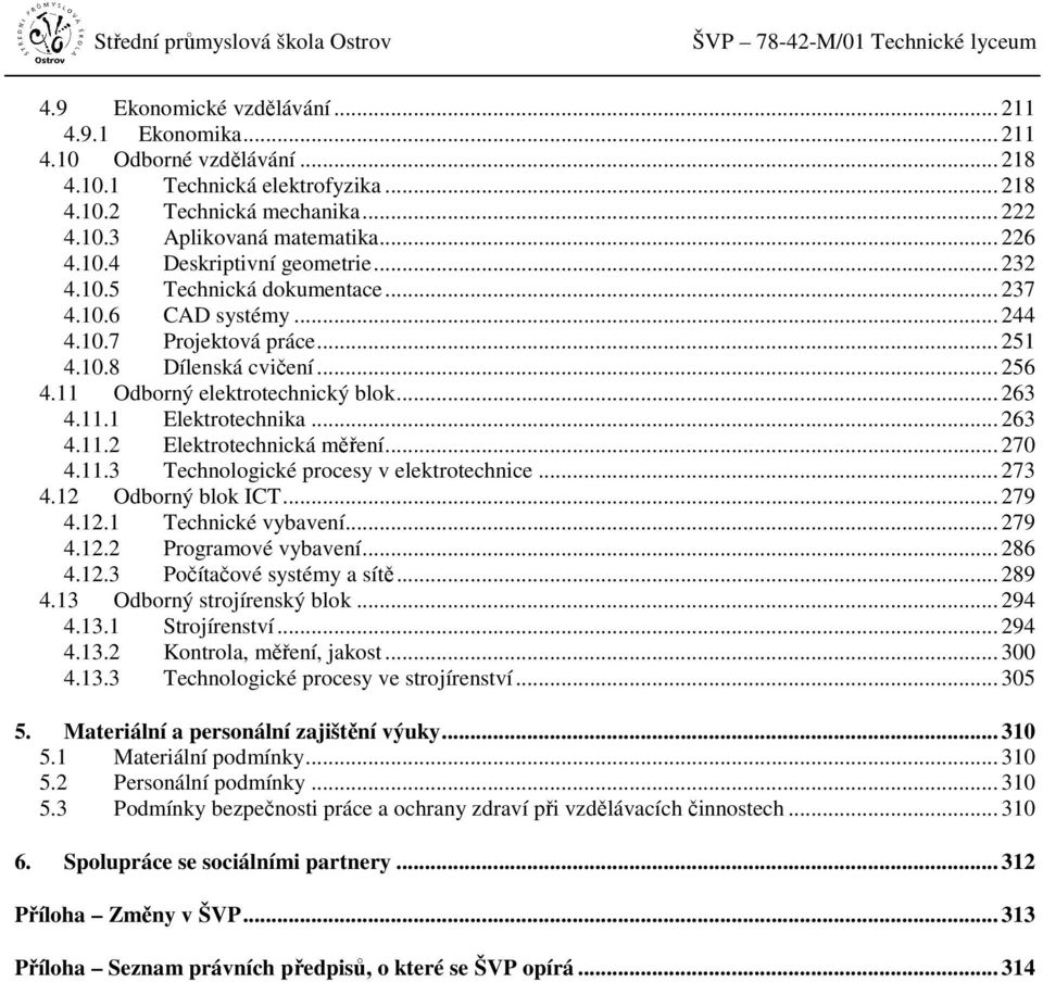 .. 263 4.11.2 Elektrotechnická měření... 270 4.11.3 Technologické procesy v elektrotechnice... 273 4.12 Odborný blok ICT... 279 4.12.1 Technické vybavení... 279 4.12.2 Programové vybavení... 286 4.12.3 Počítačové systémy a sítě.