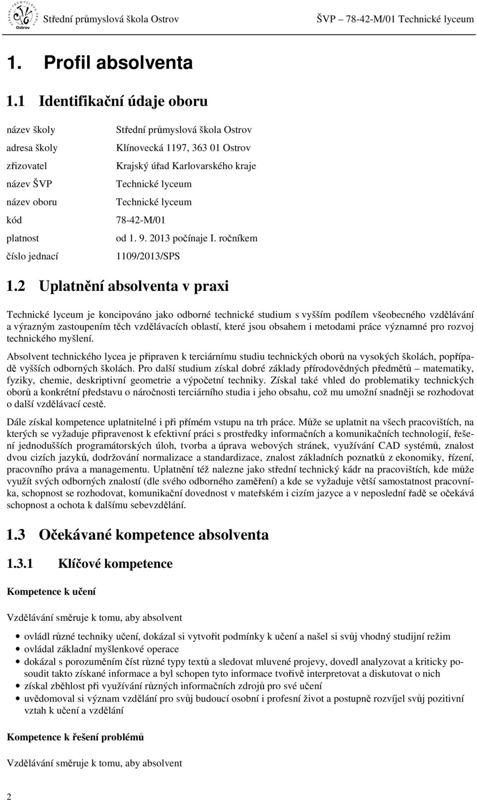 Karlovarského kraje Technické lyceum Technické lyceum 78-42-M/01 od 1. 9. 2013 počínaje I. ročníkem 1109/2013/SPS 1.
