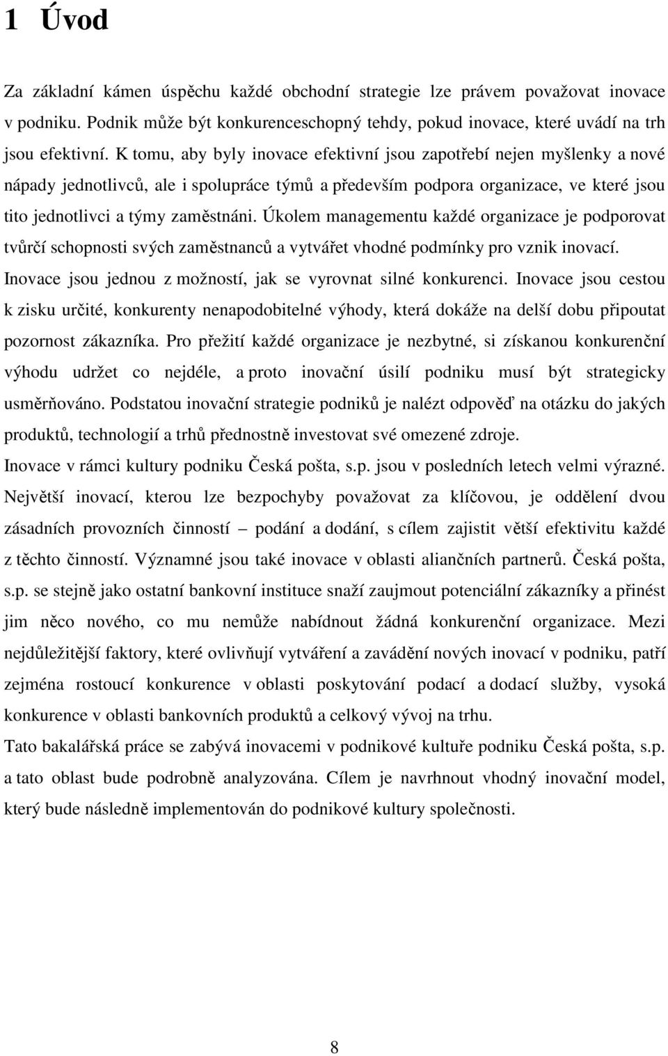 Úkolem managementu každé organizace je podporovat tvůrčí schopnosti svých zaměstnanců a vytvářet vhodné podmínky pro vznik inovací. Inovace jsou jednou z možností, jak se vyrovnat silné konkurenci.