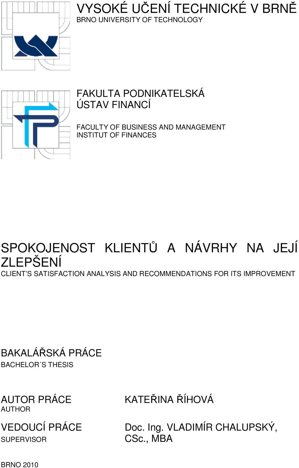 SATISFACTION ANALYSIS AND RECOMMENDATIONS FOR ITS IMPROVEMENT BAKALÁŘSKÁ PRÁCE BACHELOR S THESIS AUTOR