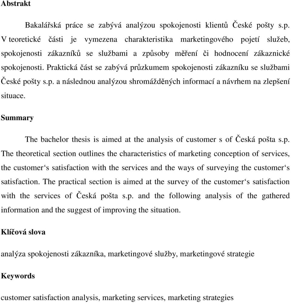 Summary The bachelor thesis is aimed at the analysis of customer s of Česká po