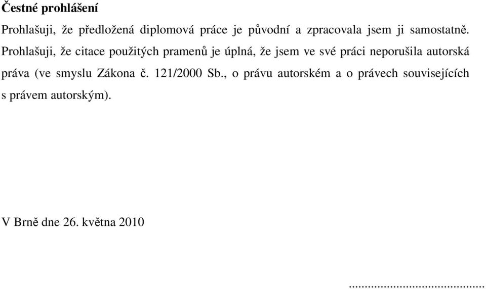 Prohlašuji, že citace použitých pramenů je úplná, že jsem ve své práci neporušila