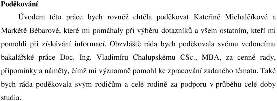 Obzvláště ráda bych poděkovala svému vedoucímu bakalářské práce Doc. Ing. Vladimíru Chalupskému CSc.