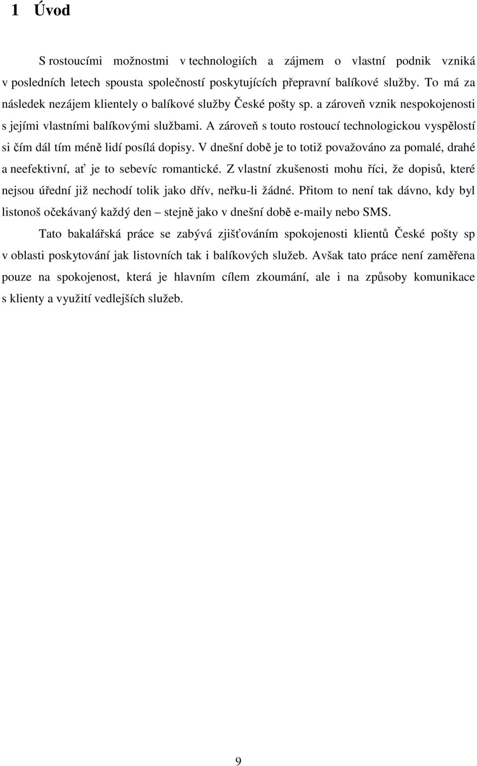 A zároveň s touto rostoucí technologickou vyspělostí si čím dál tím méně lidí posílá dopisy. V dnešní době je to totiž považováno za pomalé, drahé a neefektivní, ať je to sebevíc romantické.