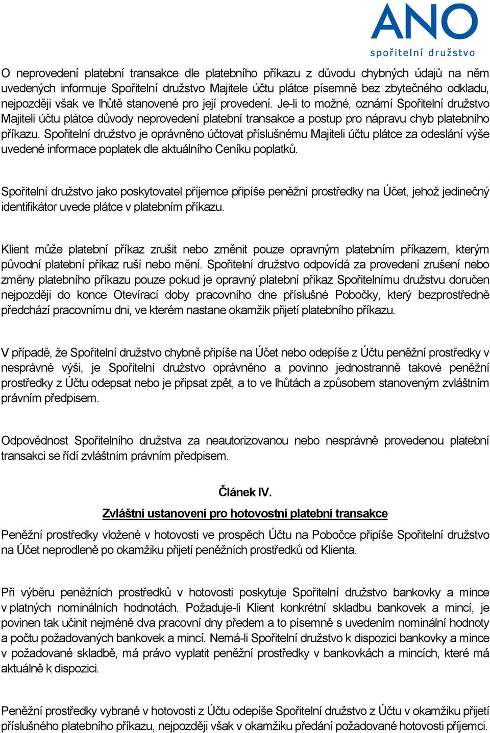 Spořitelní družstvo je oprávněno účtovat příslušnému Majiteli účtu plátce za odeslání výše uvedené informace poplatek dle aktuálního Ceníku poplatků.