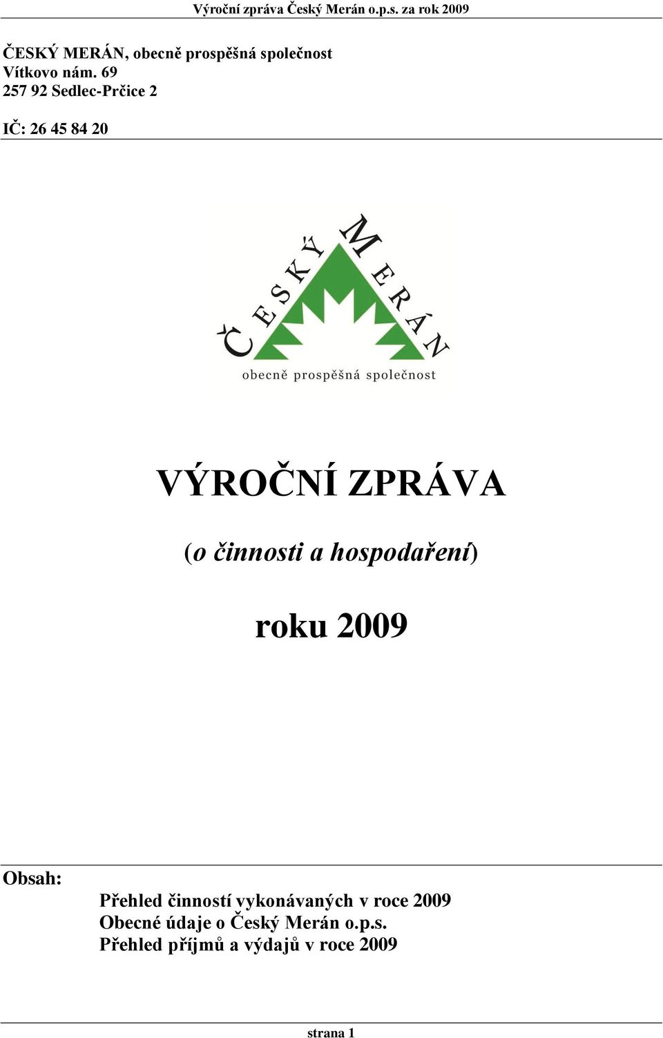 a hospodaření) roku 2009 Obsah: Přehled činností vykonávaných v roce