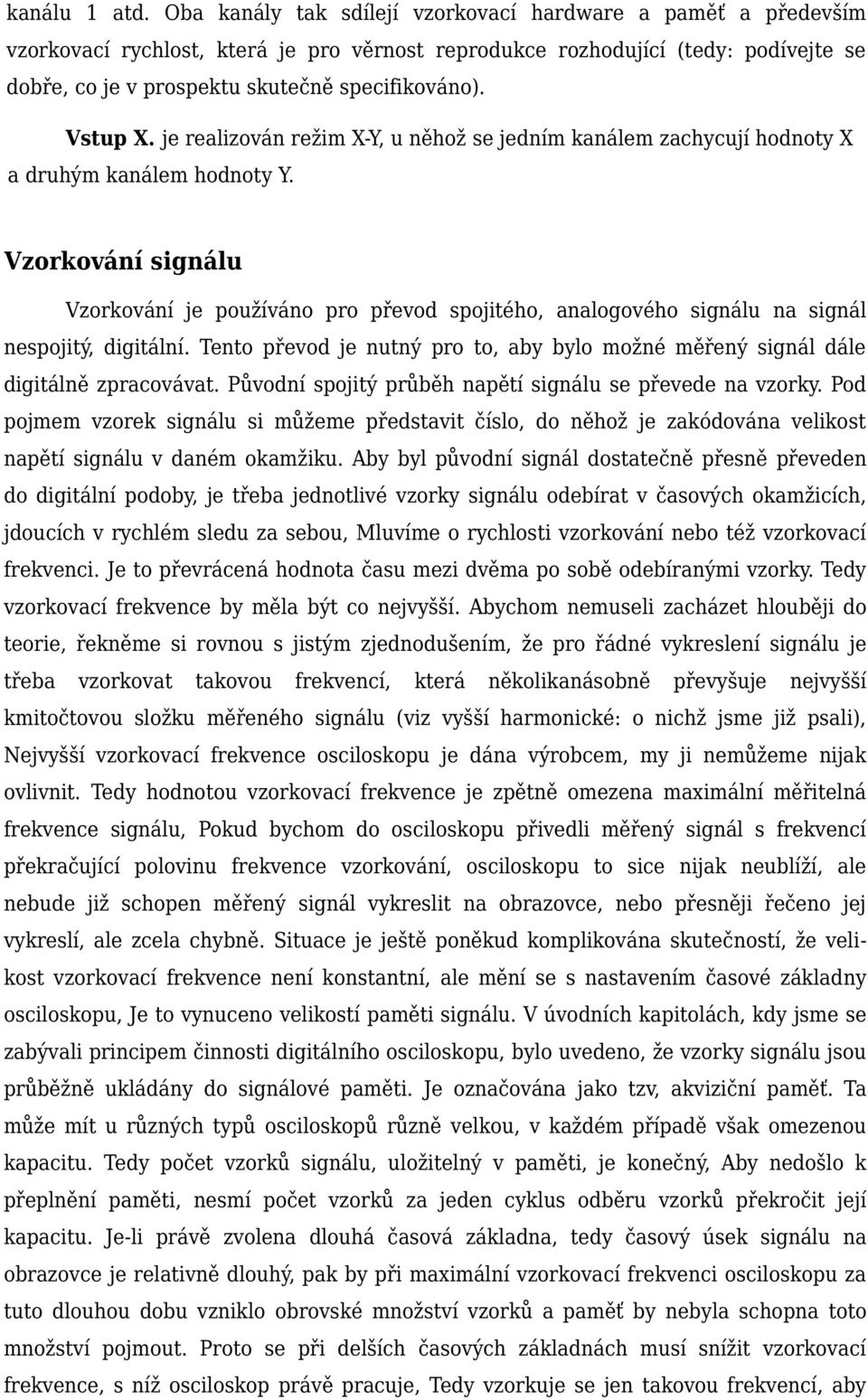 Vstup X. je realizován režim X-Y, u něhož se jedním kanálem zachycují hodnoty X a druhým kanálem hodnoty Y.