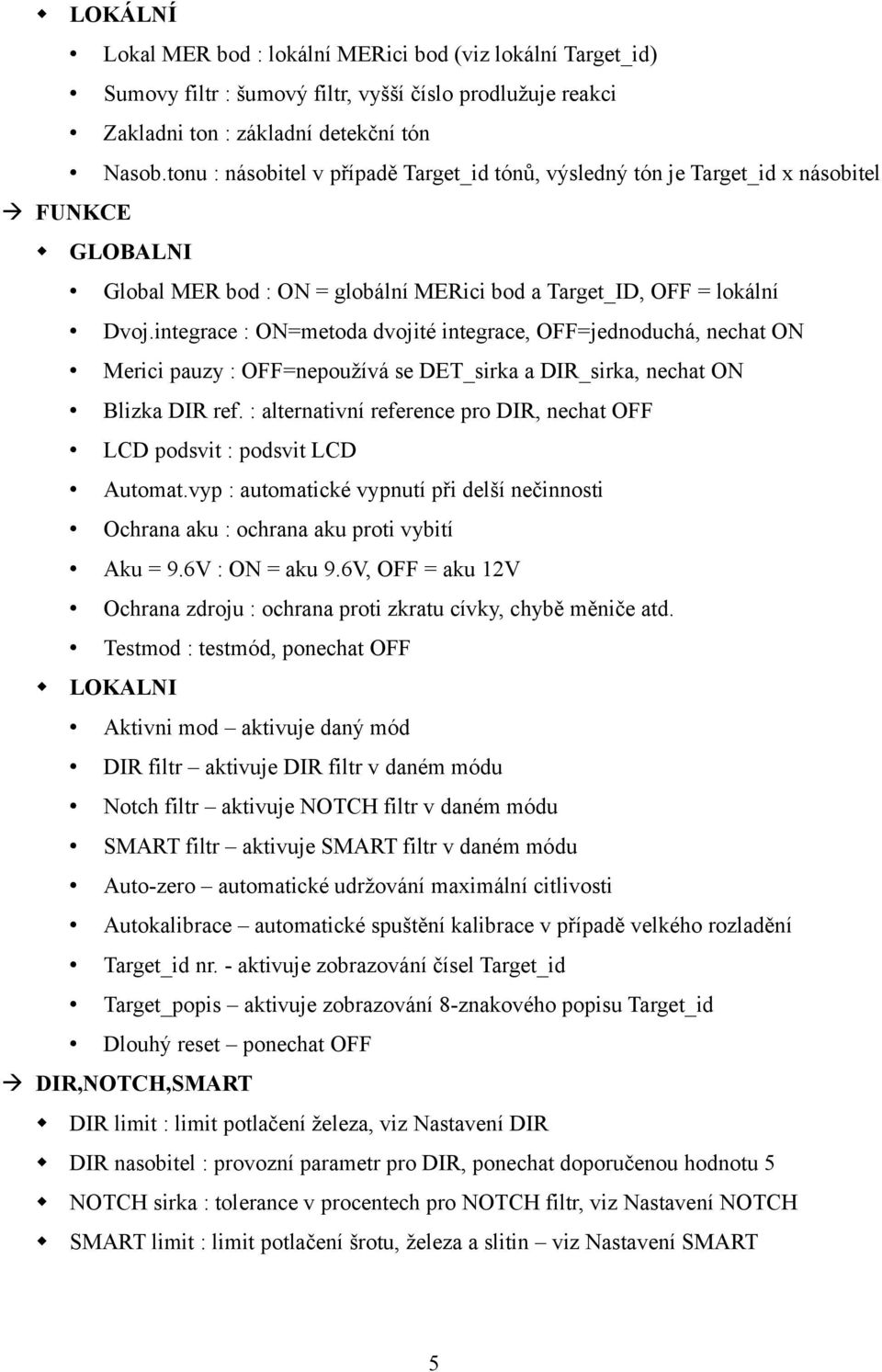 integrace : ON=metoda dvojité integrace, OFF=jednoduchá, nechat ON Merici pauzy : OFF=nepoužívá se DET_sirka a DIR_sirka, nechat ON Blizka DIR ref.