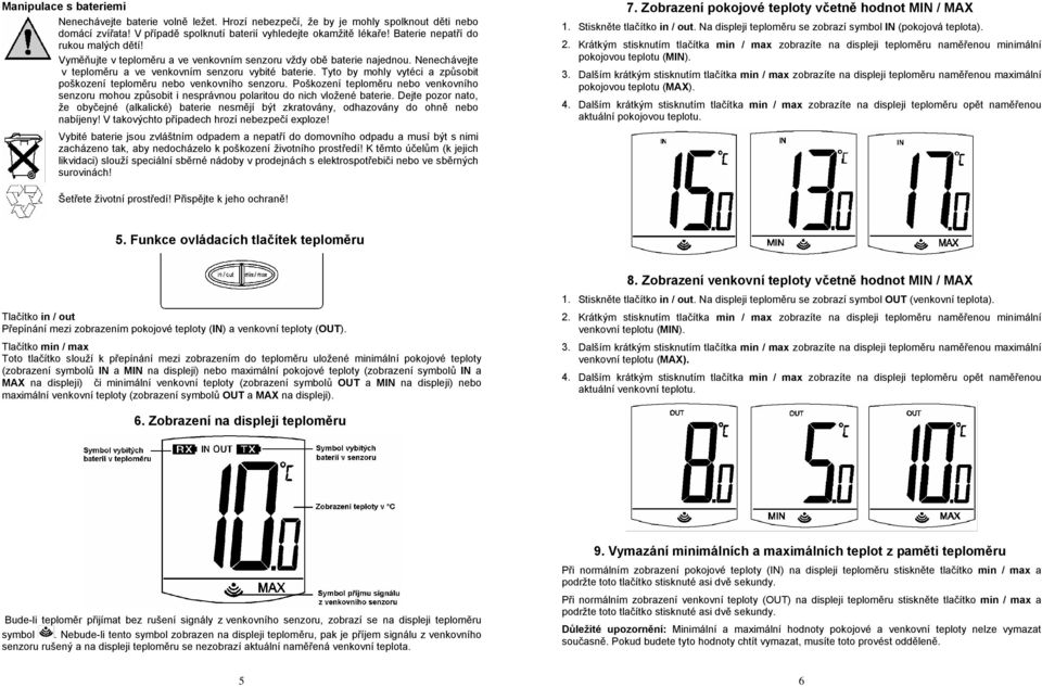 Tyto by mohly vytéci a způsobit poškození teploměru nebo venkovního senzoru. Poškození teploměru nebo venkovního senzoru mohou způsobit i nesprávnou polaritou do nich vložené baterie.