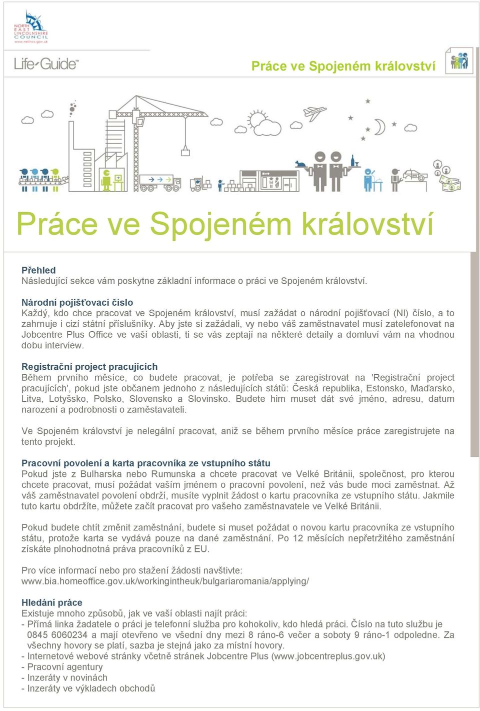 Aby jste si zažádali, vy nebo váš zaměstnavatel musí zatelefonovat na Jobcentre Plus Office ve vaší oblasti, ti se vás zeptají na některé detaily a domluví vám na vhodnou dobu interview.