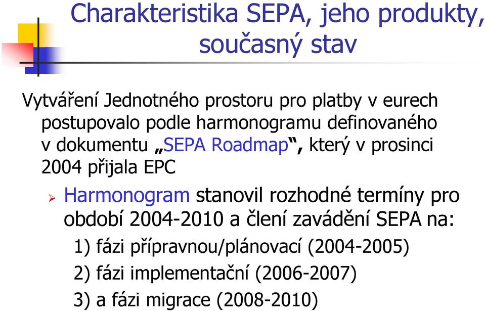 přijala EPC Harmonogram stanovil rozhodné termíny pro období 2004-2010 a člení zavádění SEPA na: