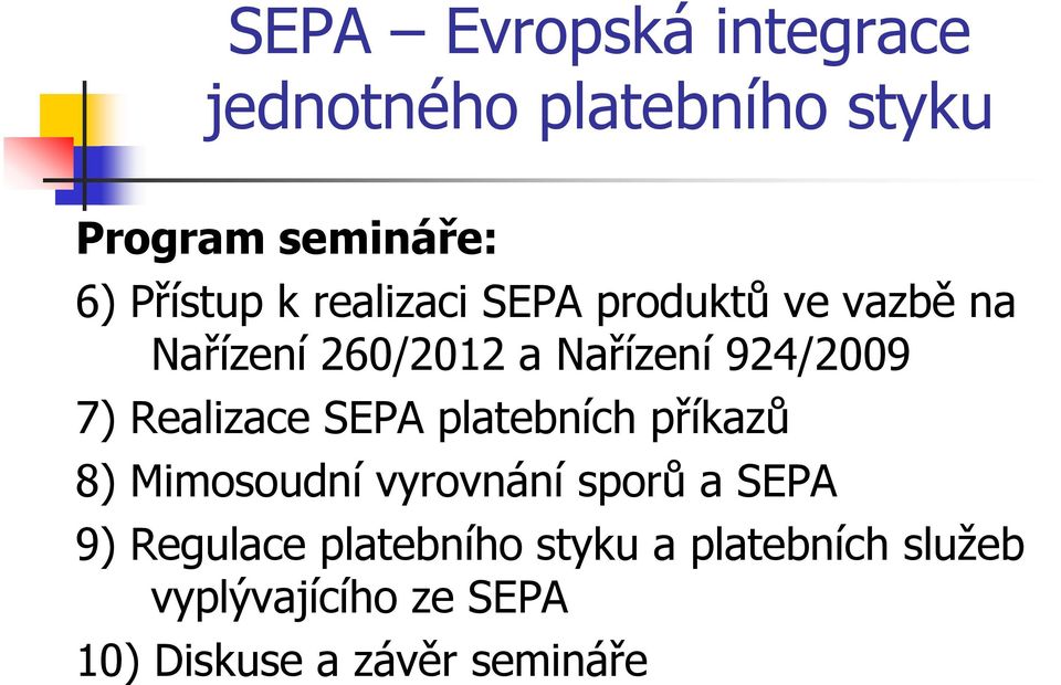 Realizace SEPA platebních příkazů 8) Mimosoudní vyrovnání sporů a SEPA 9) Regulace