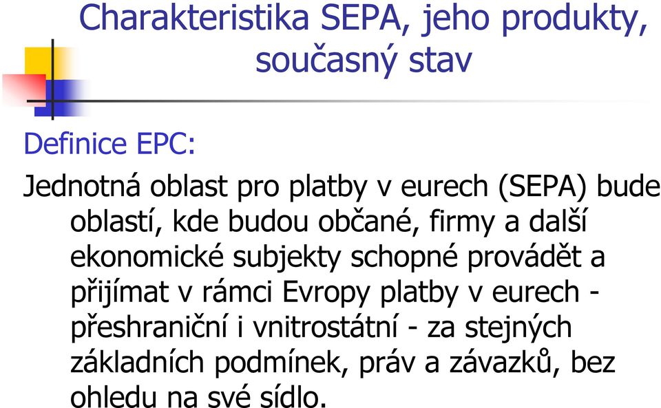 subjekty schopné provádět a přijímat v rámci Evropy platby v eurech - přeshraniční i