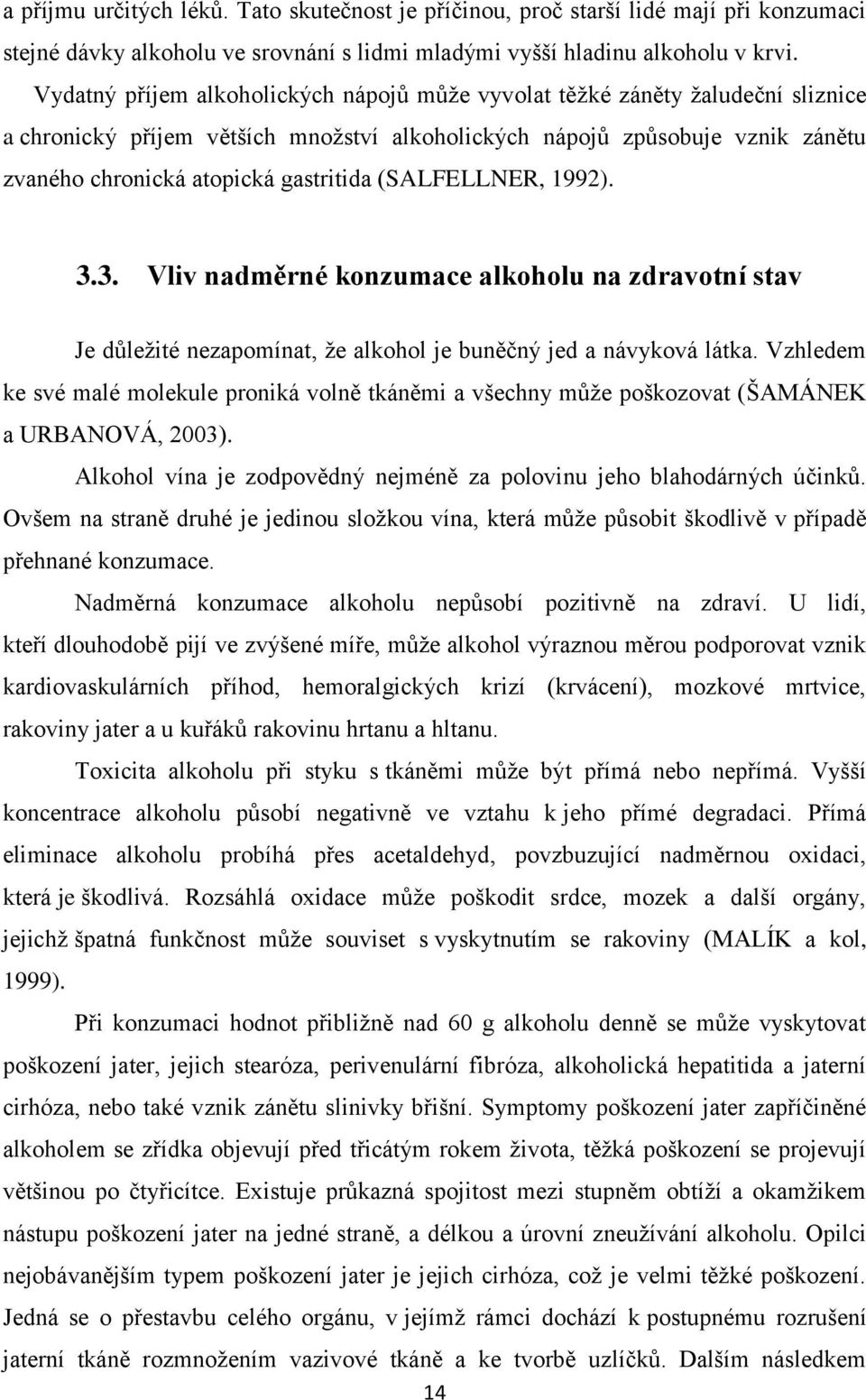 (SALFELLNER, 1992). 3.3. Vliv nadměrné konzumace alkoholu na zdravotní stav Je důležité nezapomínat, že alkohol je buněčný jed a návyková látka.